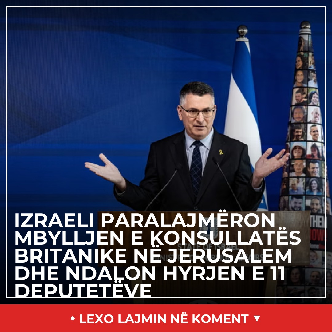 Izraeli paralajmëron mbylljen e konsullatës britanike në Jerusalem dhe ndalon hyrjen e 11 deputetëve